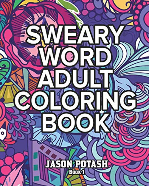 Sweary Word Adult Coloring Book - Vol. 1 By Jason Potash - Paperback