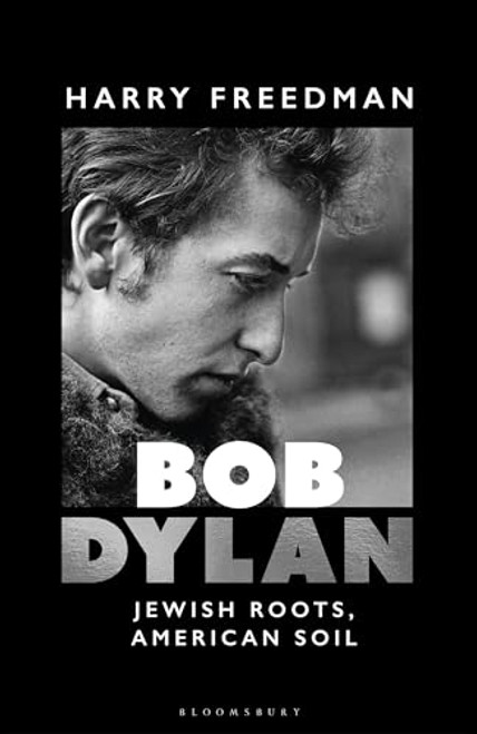 Bob Dylan: Jewish Roots, American Soil By Harry Freedman - Hardcover