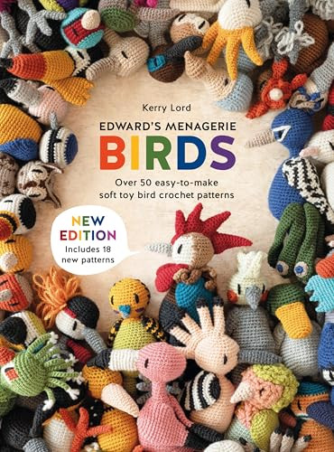 Edward's Menagerie: Birds - New Edition: Over 50 Easy-To-Make Soft Toy Crochet Bird Patterns By Kerry Lord - Paperback