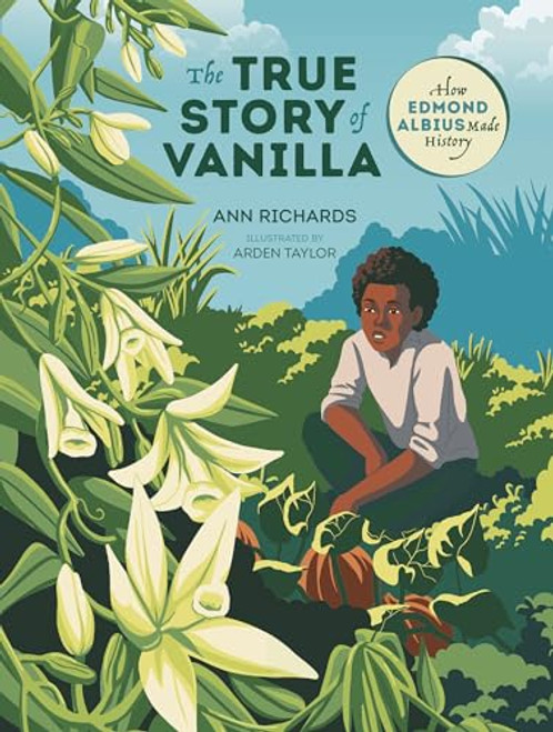 The True Story of Vanilla: How Edmond Albius Made History By Ann Richards - Hardcover