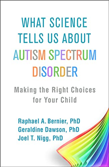 What Science Tells Us about Autism Spectrum Disorder: Making the Right Choices for Your Child By Raphael A. Bernier - Paperback