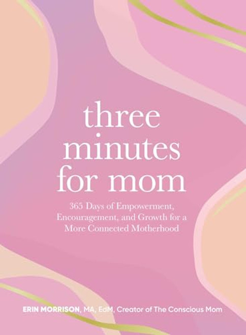 Three Minutes for Mom: 365 Days of Empowerment, Encouragement, and Growth for a More Connected Motherhood By Erin Morrison - Hardcover