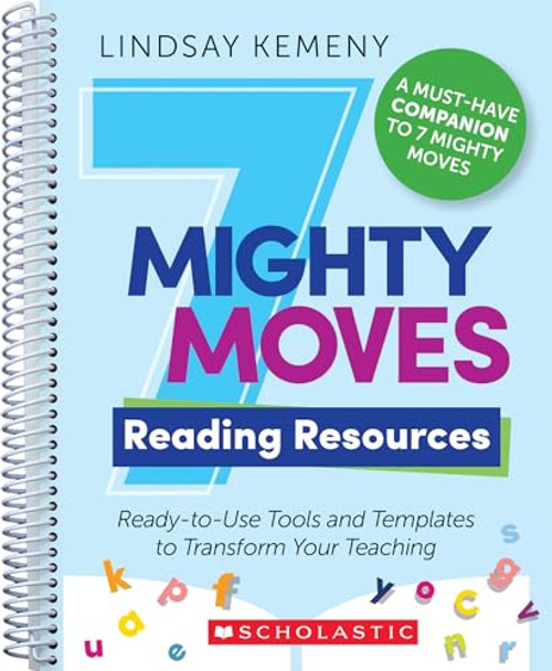 7 Mighty Moves Reading Resources: Ready-To-Use Tools and Templates to Transform Your Teaching By Lindsay Kemeny - Paperback
