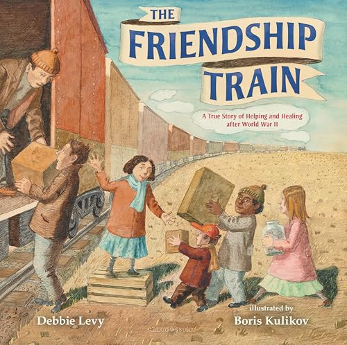The Friendship Train: A True Story of Helping and Healing After World War II By Debbie Levy - Hardcover