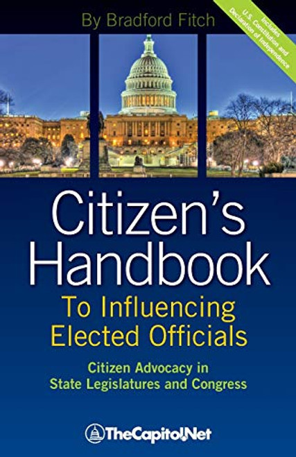 Citizen's Handbook to Influencing Elected Officials: Citizen Advocacy in State Legislatures and Congress: A Guide for Citizen Lobbyists and Grassroots By Bradford Fitch - Paperback