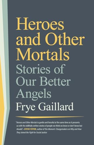 Heroes and Other Mortals: Stories of Our Better Angels By Frye Gaillard - Paperback