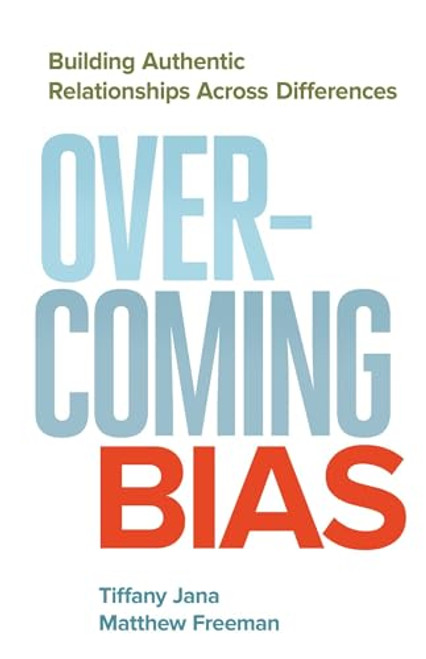 Overcoming Bias: Building Authentic Relationships Across Differences By Tiffany Jana - Paperback