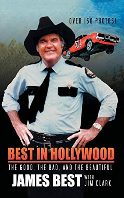 Best in Hollywood: The Good, the Bad, and the Beautiful By James Best - Hardcover