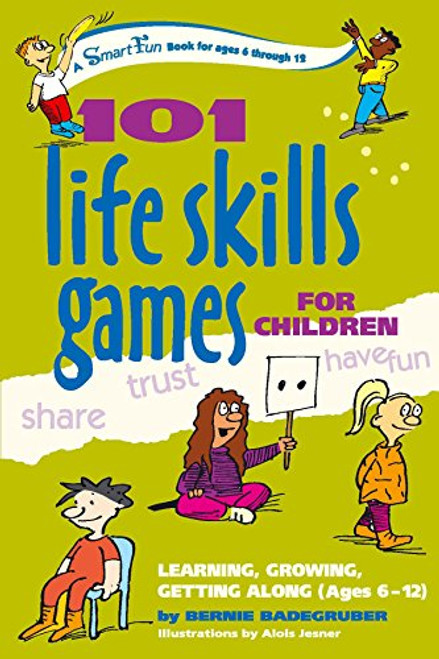 101 Life Skills Games for Children: Learning, Growing, Getting Along (Ages 6-12) By Bernie Badegruber - Hardcover
