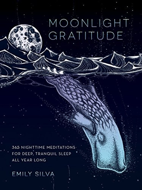 Moonlight Gratitude: 365 Nighttime Meditations for Deep, Tranquil Sleep All Year Long By Emily Silva - Hardcover