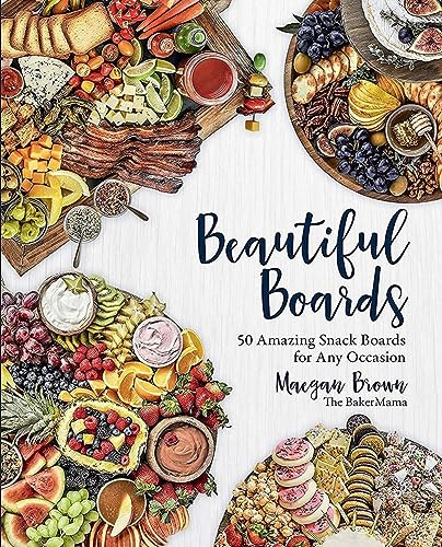 Beautiful Boards: 50 Amazing Snack Boards for Any Occasion By Maegan Brown - Hardcover