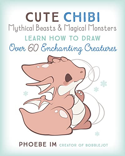 Cute Chibi Mythical Beasts & Magical Monsters: Learn How to Draw Over 60 Enchanting Creatures By Phoebe Im - Paperback