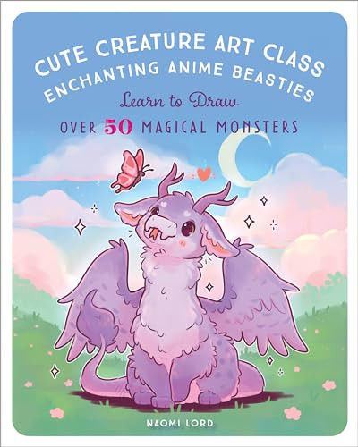 Cute Creature Art Class: Enchanting Anime Beasties - Learn to Draw Over 50 Magical Monsters By Naomi Lord - Paperback