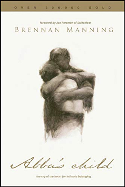 Abba's Child: The Cry of the Heart for Intimate Belonging By Brennan Manning - Paperback