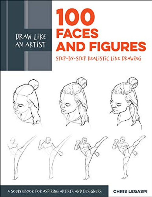 Draw Like an Artist: 100 Faces and Figures: Step-By-Step Realistic Line Drawing *A Sketching Guide for Aspiring Artists and Designers* By Chris Legaspi - Paperback