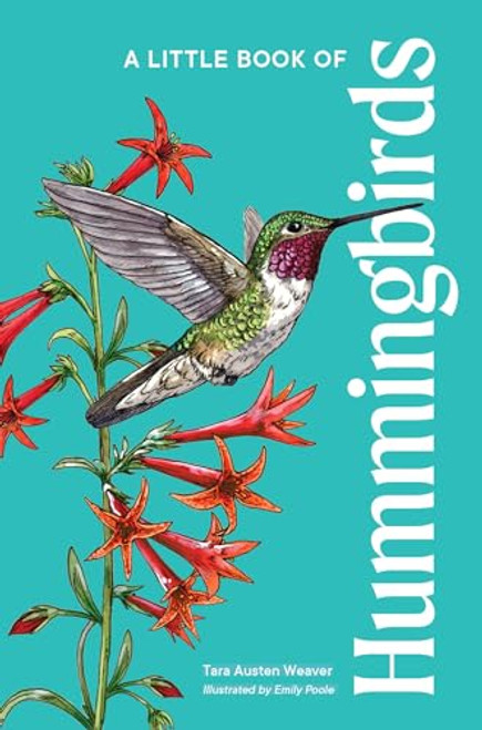 A Little Book of Hummingbirds By Tara Austen Weaver - Hardcover