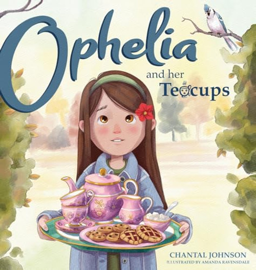 Ophelia and Her Teacups By Chantal Johnson - Hardcover