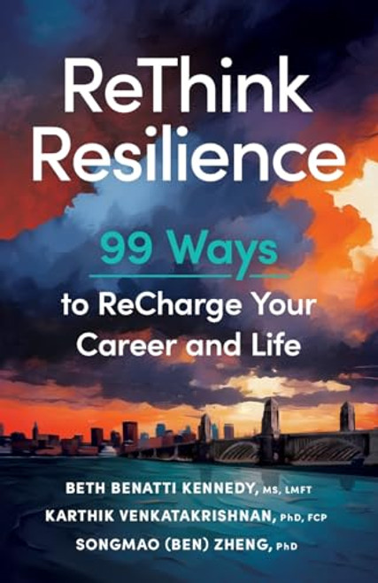 ReThink Resilience: 99 Ways to ReCharge Your Career and Life By Beth Benatti Kennedy - Paperback