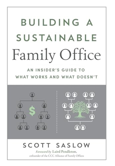 Building a Sustainable Family Office: An Insider's Guide to What Works and What Doesn't By Scott Saslow - Hardcover