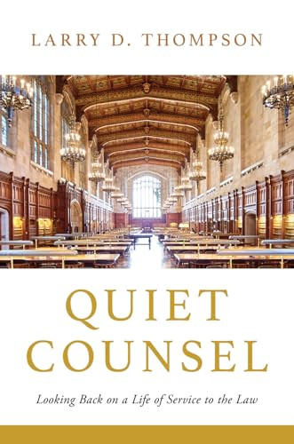 Quiet Counsel: Looking Back on a Life of Service to the Law By Larry D. Thompson - Hardcover