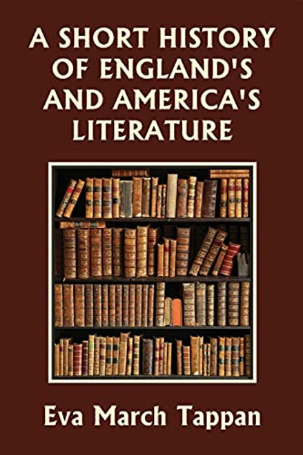 A Short History of England's and America's Literature (Yesterday's Classics) By Eva March Tappan - Paperback