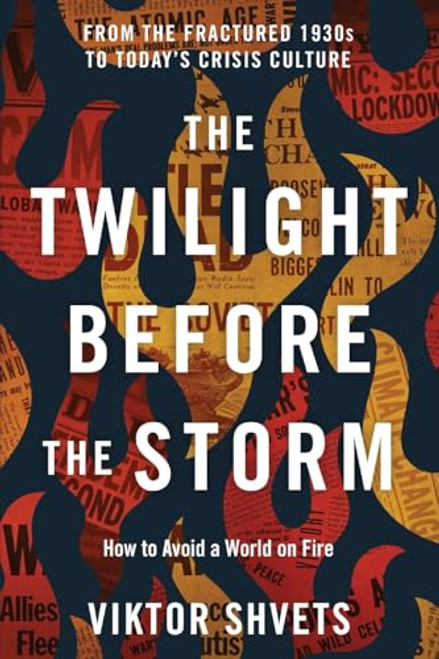 The Twilight Before the Storm: From the Fractured 1930s to Today's Crisis Culture By Viktor Shvets - Paperback