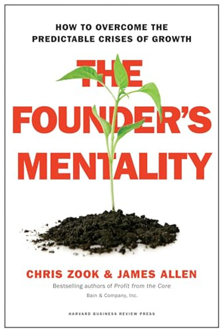 The Founder's Mentality: How to Overcome the Predictable Crises of Growth By Chris Zook - Hardcover
