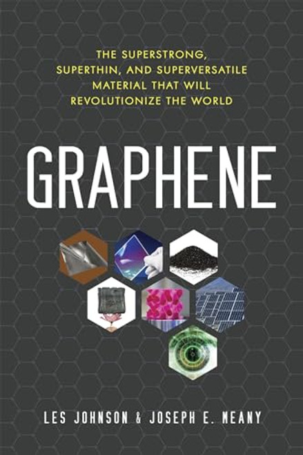 Graphene: The Superstrong, Superthin, and Superversatile Material That Will Revolutionize the World By Les Johnson - Paperback
