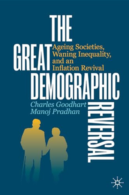 The Great Demographic Reversal: Ageing Societies, Waning Inequality, and an Inflation Revival By Charles Goodhart - Hardcover
