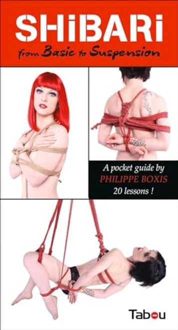 Shibari from Basic to Suspension: A Pocket Guide: 20 Lessons By Philippe Boxis - Paperback