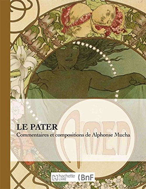 Le Pater: Commentaires Et Compositions de Alphonse Mucha By Alfons Mucha - Paperback