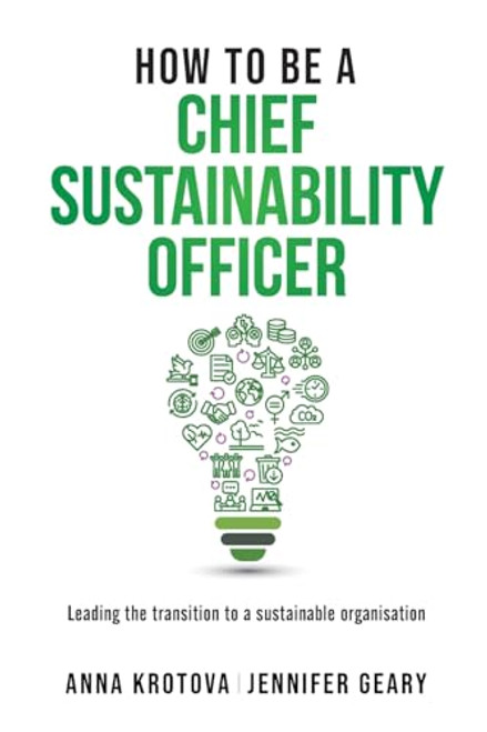 How to be a Chief Sustainability Officer: Leading the Transition to a Sustainable Organisation By Anna Krotova - Paperback