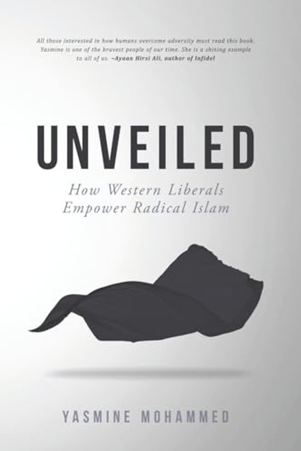 Unveiled: How Western Liberals Empower Radical Islam By Yasmine Mohammed - Paperback
