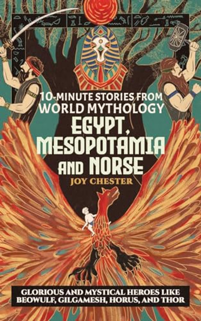 10-Minute Stories From World Mythology - Egypt, Mesopotamia, and Norse: Glorious and Mystical Heroes like Beowulf, Gilgamesh, Horus, and Thor By Joy Chester - Hardcover