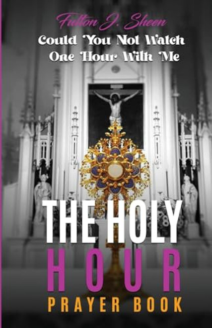 The Holy Hour Prayer Book: Could You Not Watch One Hour With Me? By Fulton J. Sheen - Paperback