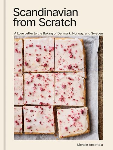Scandinavian from Scratch: A Love Letter to the Baking of Denmark, Norway, and Sweden [A Baking Book] By Nichole Accettola - Hardcover