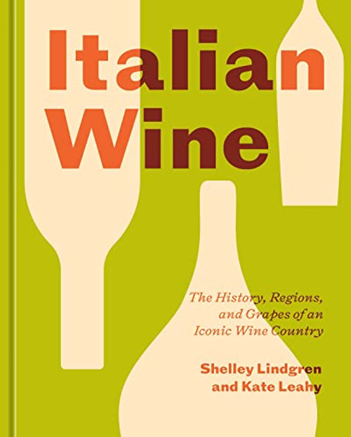 Italian Wine: The History, Regions, and Grapes of an Iconic Wine Country By Shelley Lindgren - Hardcover