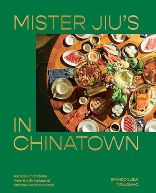 Mister Jiu's in Chinatown: Recipes and Stories from the Birthplace of Chinese American Food [A Cookbook] By Brandon Jew - Hardcover