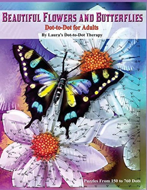 Beautiful Butterflies and Flowers Dot-to-Dot For Adults- Puzzles From 150 to 760: Dots: Flowers and Flight! By Laura's Dot to Dot Therapy - Paperback