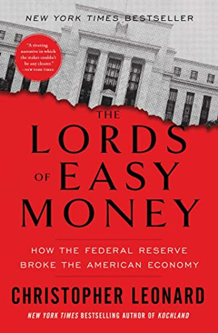 The Lords of Easy Money: How the Federal Reserve Broke the American Economy By Christopher Leonard - Paperback