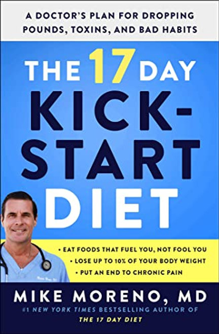 The 17 Day Kickstart Diet: A Doctor's Plan for Dropping Pounds, Toxins, and Bad Habits By Mike Moreno - Paperback