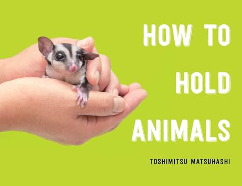 How to Hold Animals By Toshimitsu Matsuhashi - Hardcover