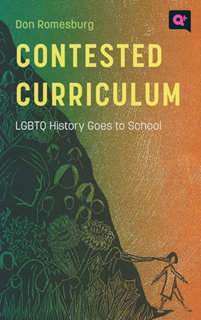 Contested Curriculum: LGBTQ History Goes to School By Don Romesburg - Paperback