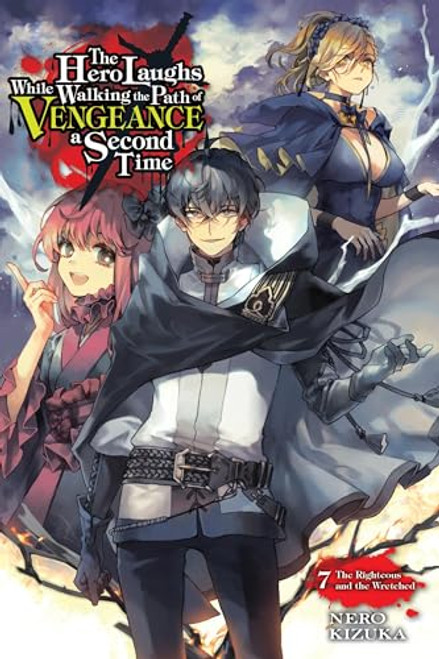 The Hero Laughs While Walking the Path of Vengeance a Second Time, Vol. 7 (Light Novel): The Righteous and the Wretched Volume 7 By Nero Kizuka - Paperback