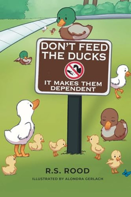 Don't Feed the Ducks: It Makes Them Dependent By R. S. Rood - Paperback