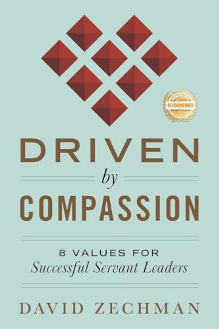 Driven by Compassion: 8 Values for Successful Servant Leaders By David Zechman - Paperback