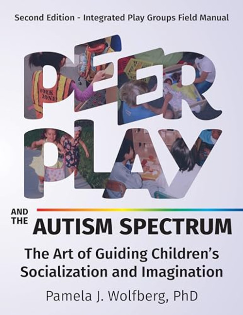 Peer Play and the Autism Spectrum: The Art of Guiding Children's Socialization and Imagination By Pamela J. Wolfberg - Paperback