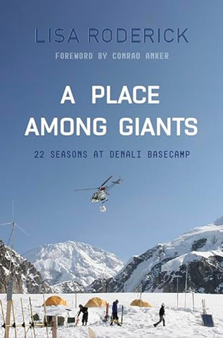 A Place Among Giants: 22 Seasons at Denali Basecamp By Lisa Roderick - Paperback