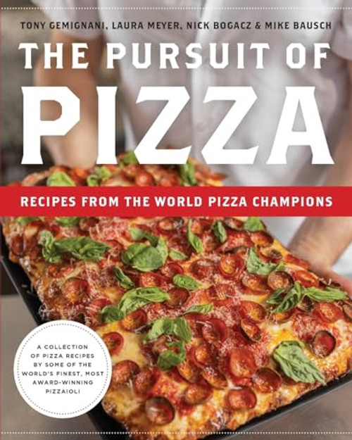 The Pursuit of Pizza: Recipes from the World Pizza Champions By Tony Gemignani - Paperback