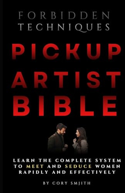 The Pickup Artist Bible: Learn The Complete System To Meet And Seduce Women Rapidly And Effectively By Cory Smith - Paperback
